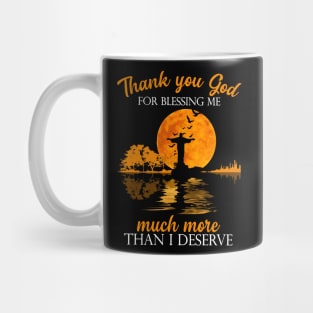 Thank You God For Blessing Me Much More Than I Deserve Mug